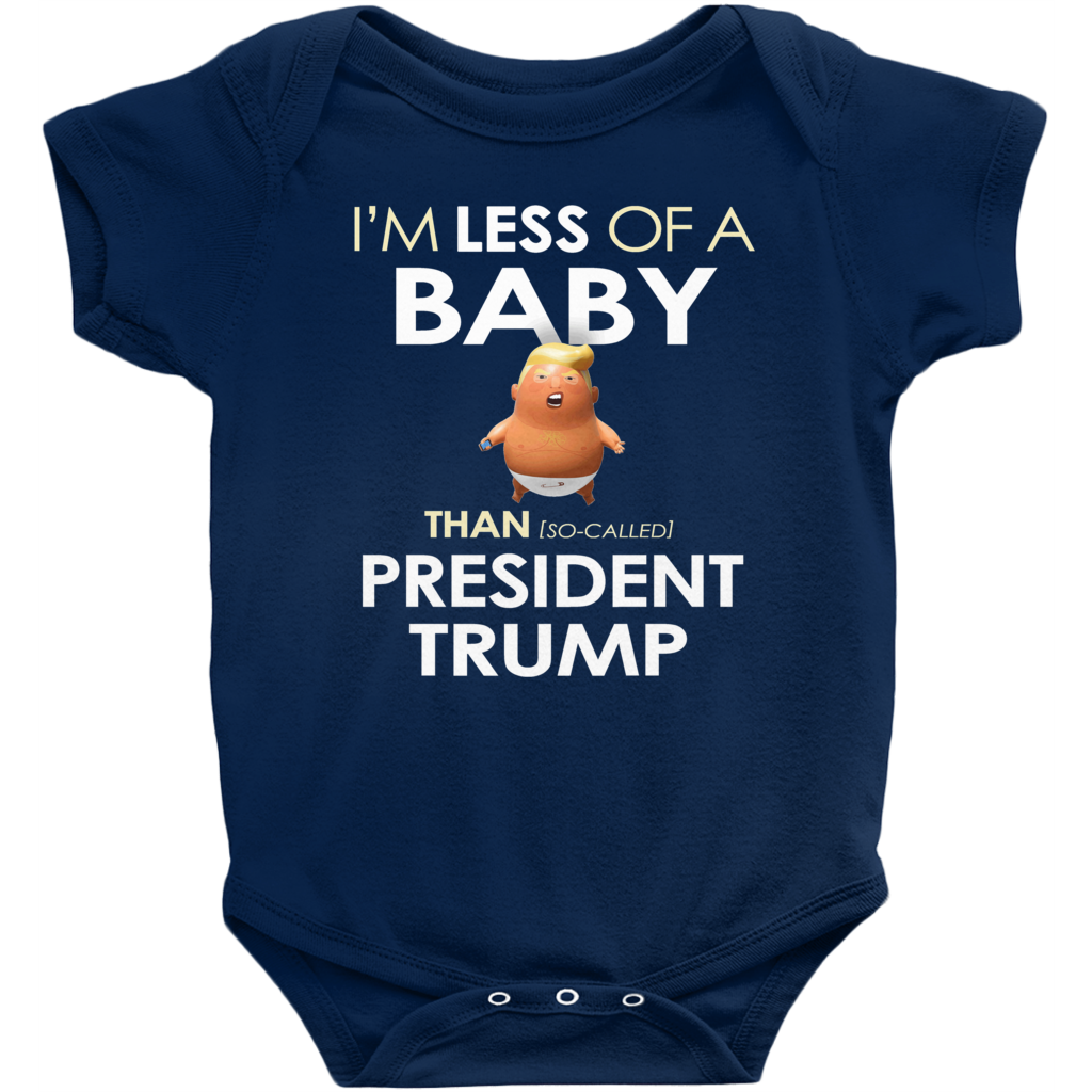 I'm Less of a Baby Than (So-Called) President Trump (Baby Unisex Onesies)