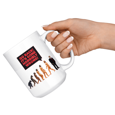 Human DE-VOLUTION From Monkey to Trump. "Go Back! It's Gone Horribly Wrong!" (15oz Mug)
