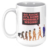 Human DE-VOLUTION From Monkey to Trump. "Go Back! It's Gone Horribly Wrong!" (*15oz Mug)