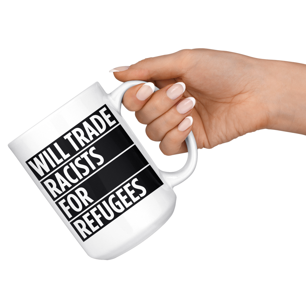 Will Trade Racists For Refugees (15oz Mug)