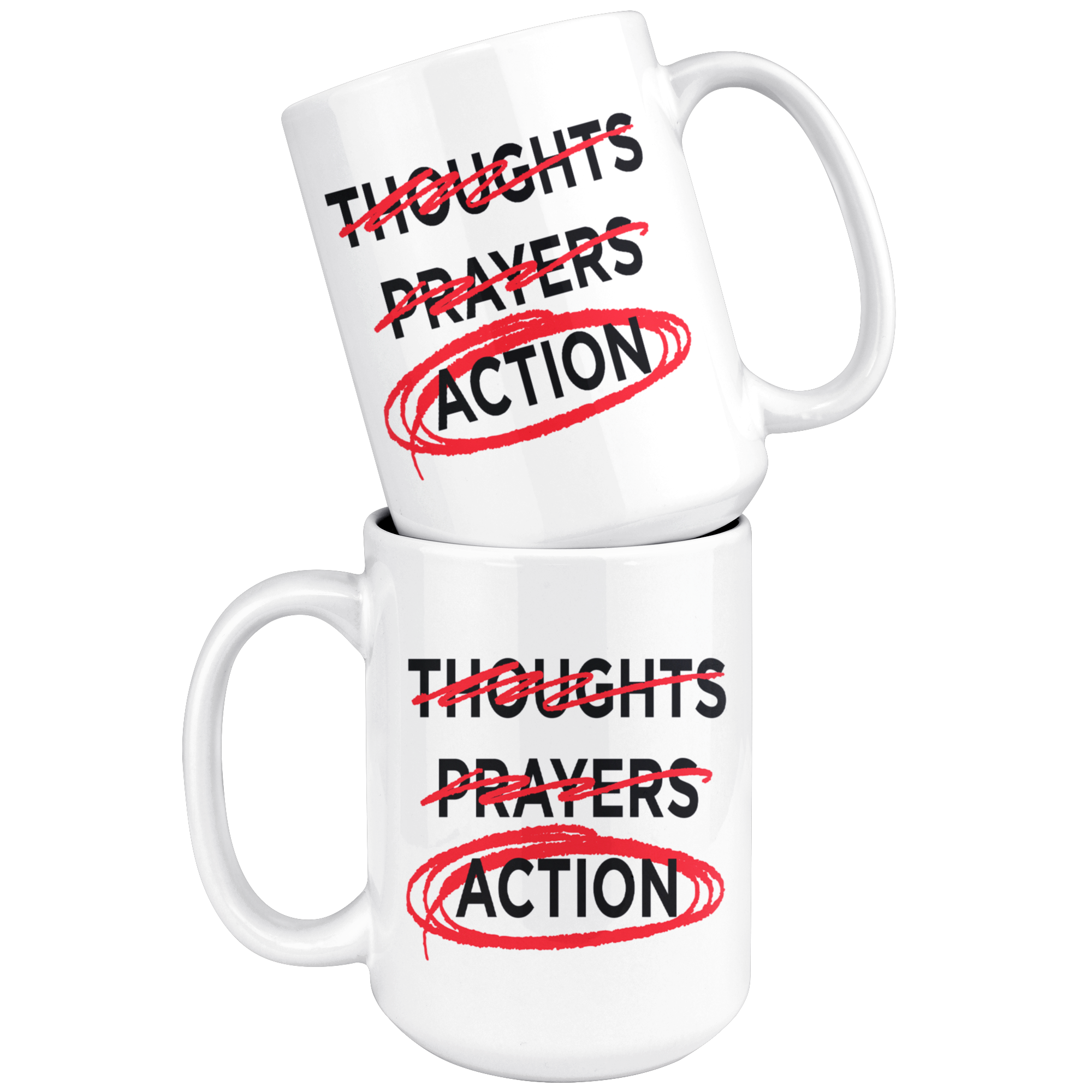 Thoughts - Prayers - ACTION (15oz Mug)