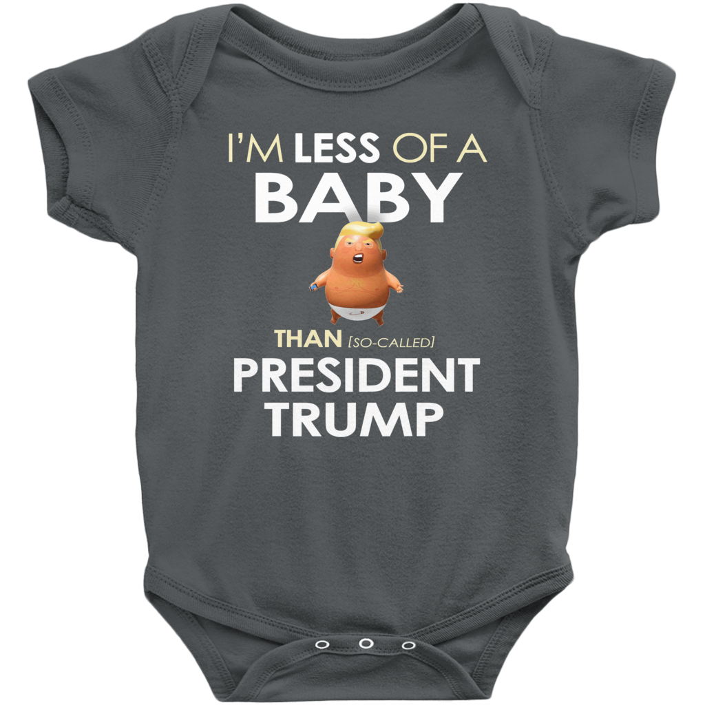 I'm Less of a Baby Than (So-Called) President Trump (Baby Unisex Onesies)