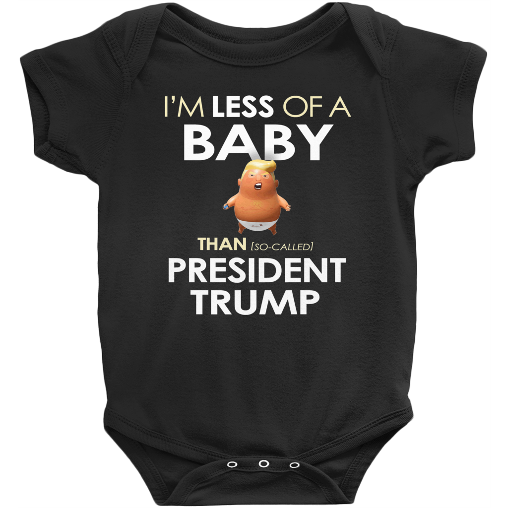 I'm Less of a Baby Than (So-Called) President Trump (Baby Unisex Onesies)