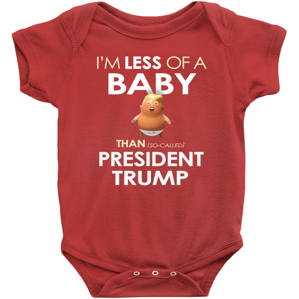 I'm Less of a Baby Than (So-Called) President Trump (Baby Unisex Onesies)