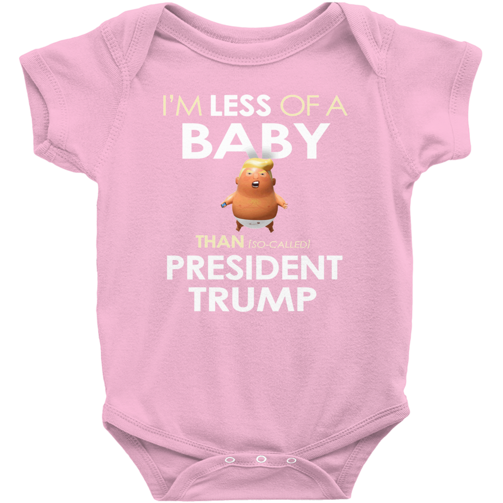 I'm Less of a Baby Than (So-Called) President Trump (Baby Unisex Onesies)