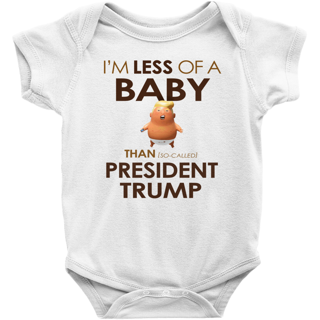 I'm Less of a Baby Than (So-Called) President Trump (Baby Unisex Onesies)