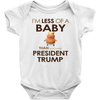 I'm Less of a Baby Than (So-Called) President Trump (Baby Unisex Onesies)