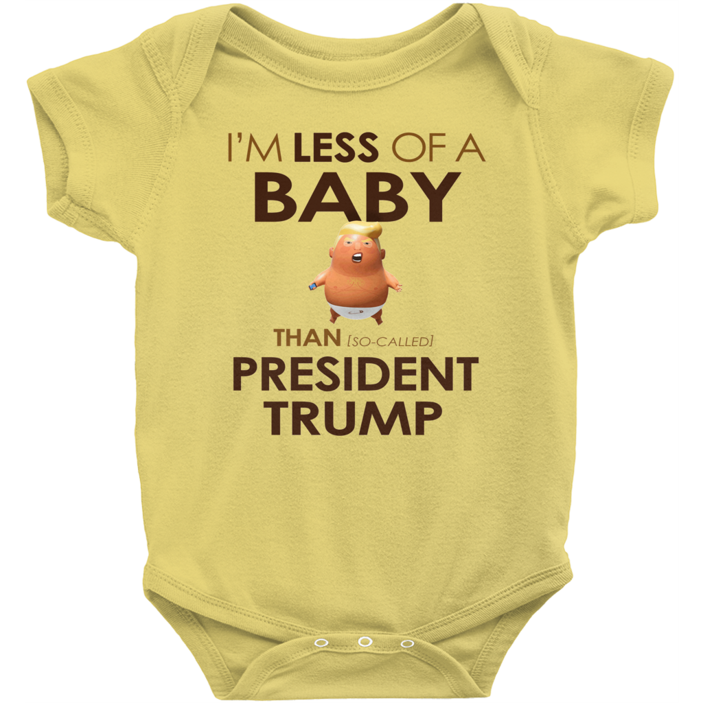 I'm Less of a Baby Than (So-Called) President Trump (Baby Unisex Onesies)