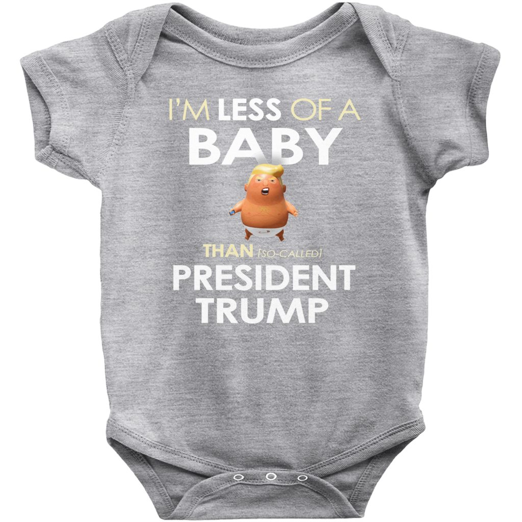 I'm Less of a Baby Than (So-Called) President Trump (Baby Unisex Onesies)