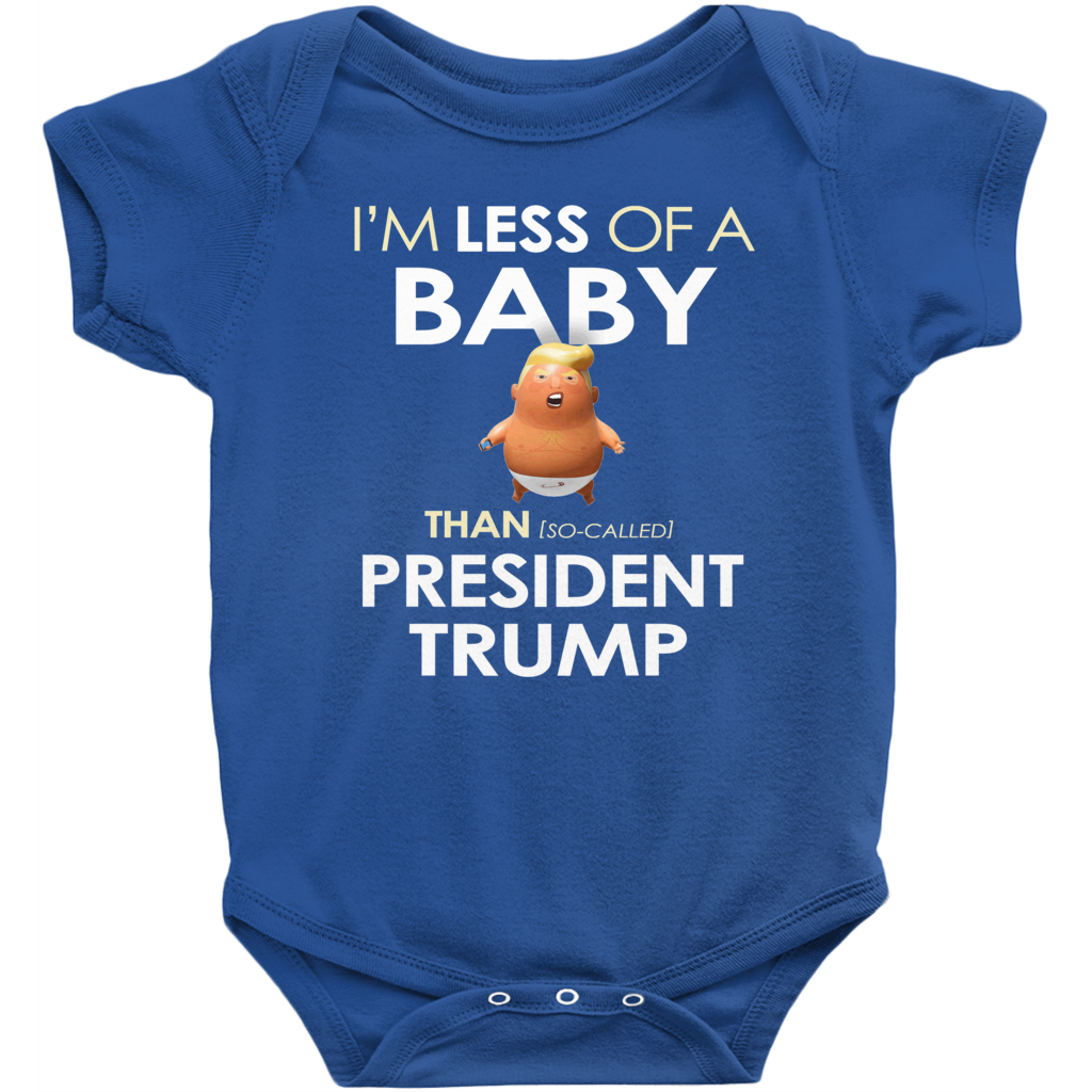 I'm Less of a Baby Than (So-Called) President Trump (Baby Unisex Onesies)