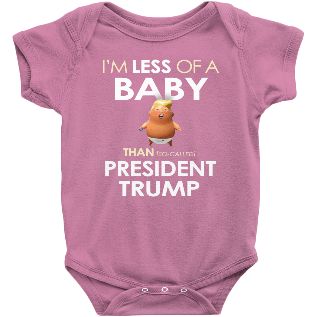 I'm Less of a Baby Than (So-Called) President Trump (Baby Unisex Onesies)