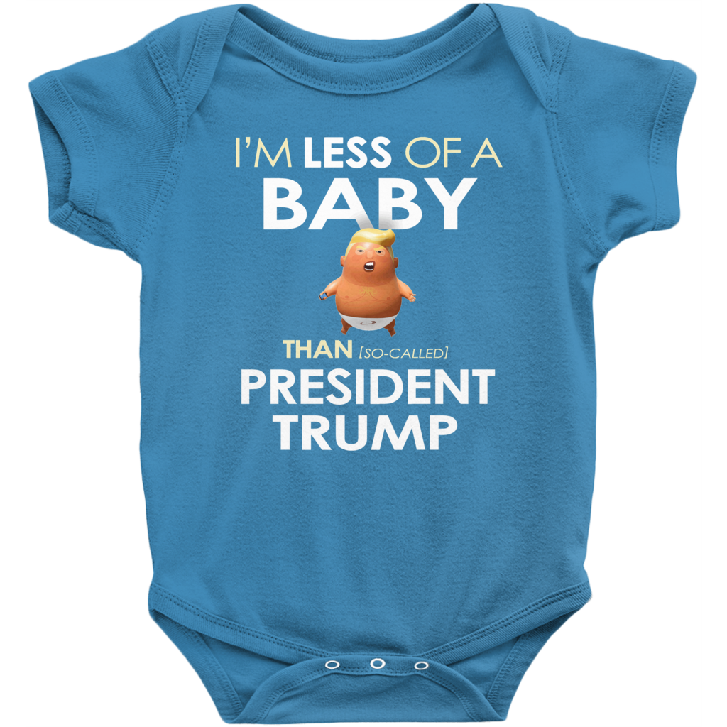 I'm Less of a Baby Than (So-Called) President Trump (Baby Unisex Onesies)