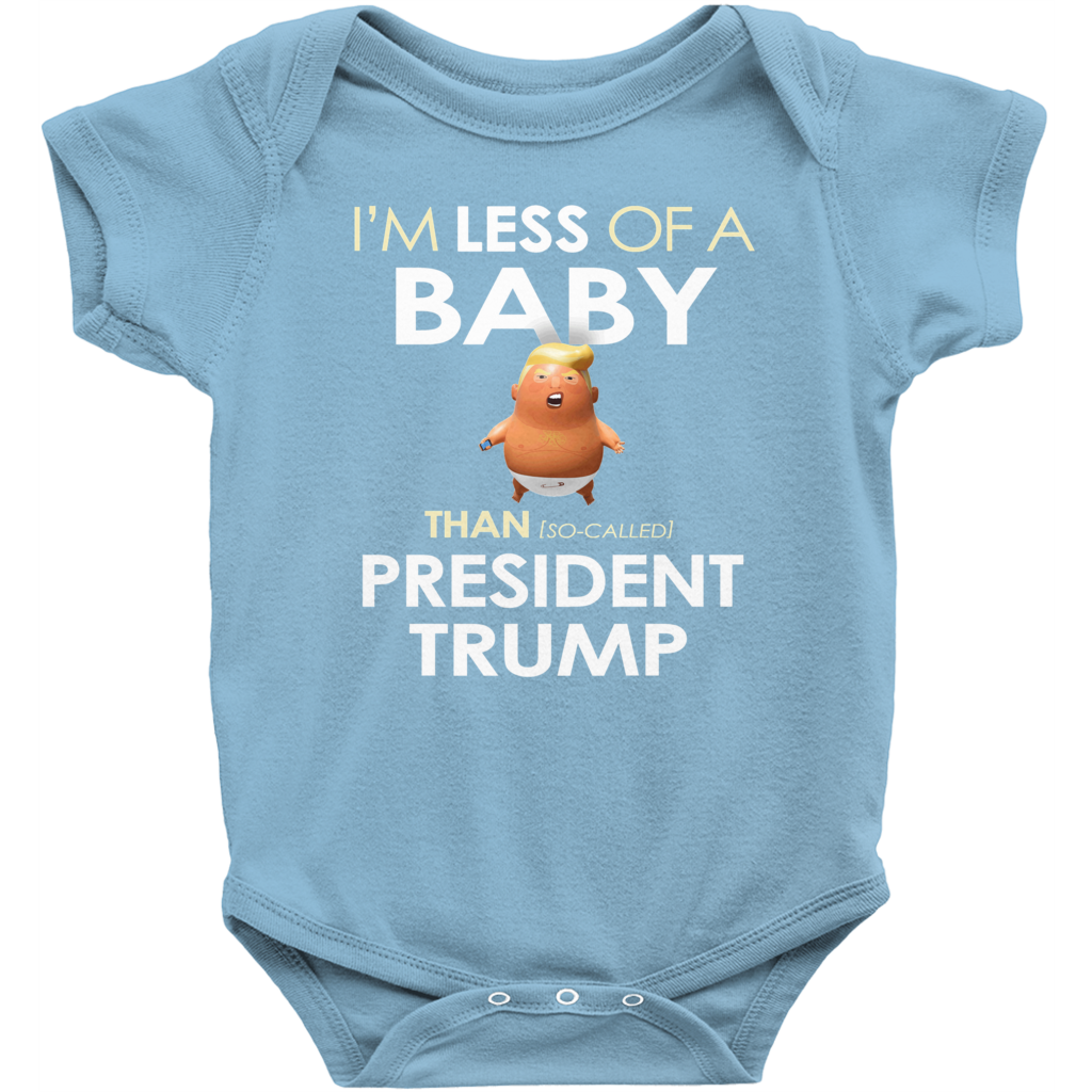 I'm Less of a Baby Than (So-Called) President Trump (Baby Unisex Onesies)