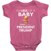 I'm Less of a Baby Than (So-Called) President Trump (Baby Unisex Onesies)