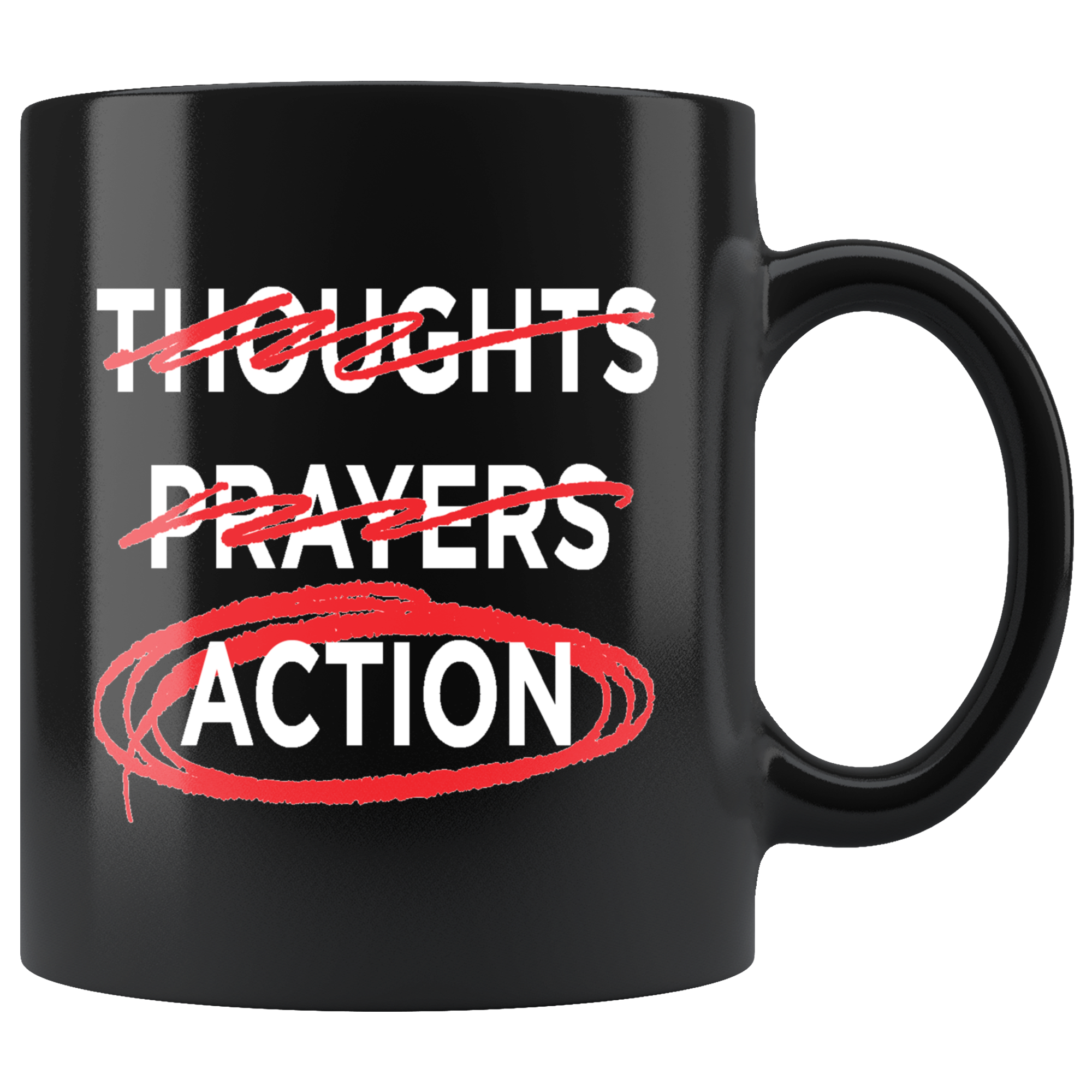 Thoughts - Prayers - ACTION (11oz Mug)