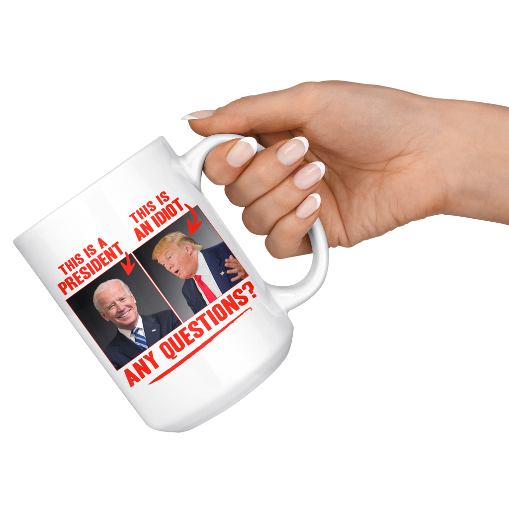 This (Biden) is a President, This (Trump) is an Idiot - Any Questions? (White Mug)