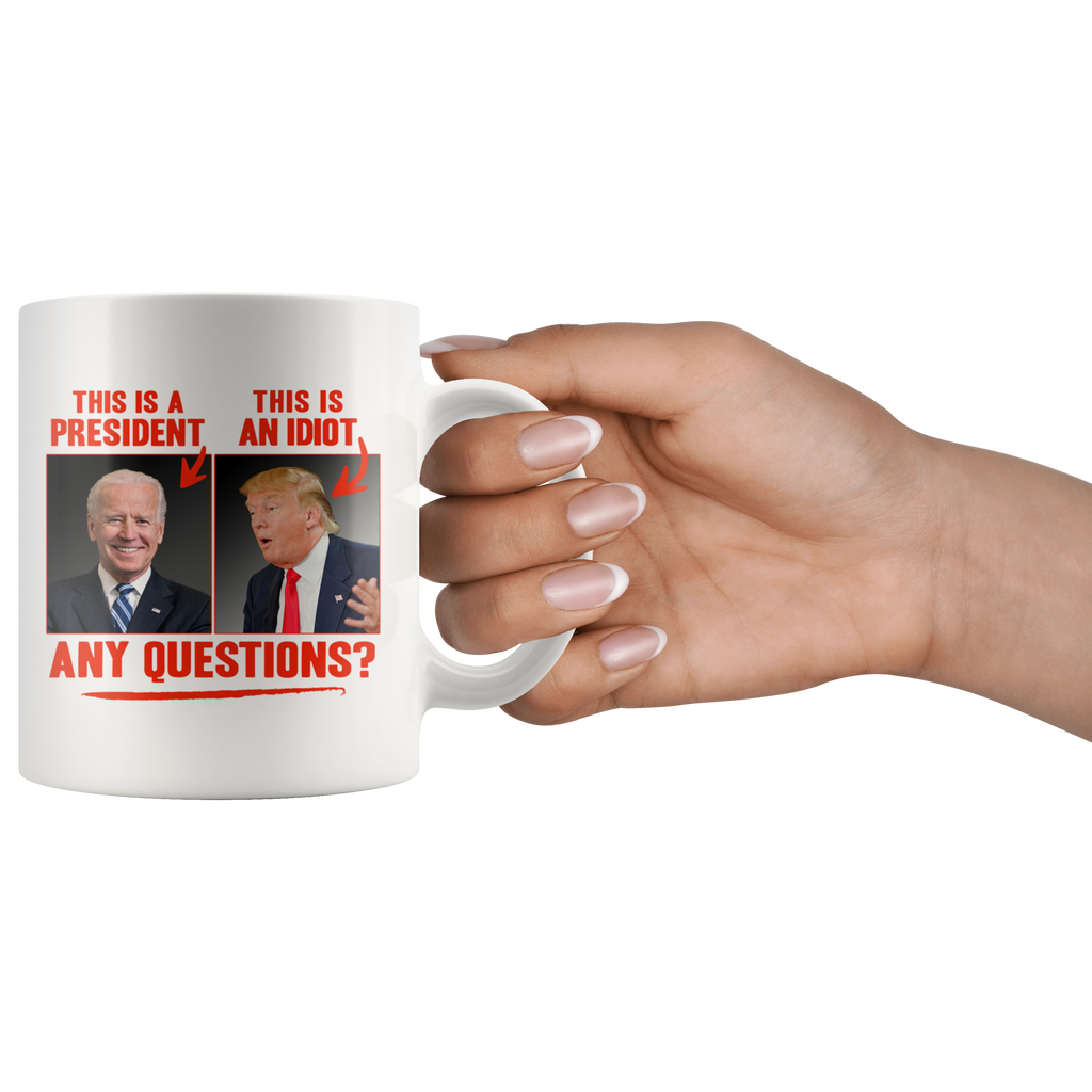 This (Biden) is a President, This (Trump) is an Idiot - Any Questions? (White Mug)