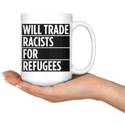 Will Trade Racists For Refugees (15oz Mug)