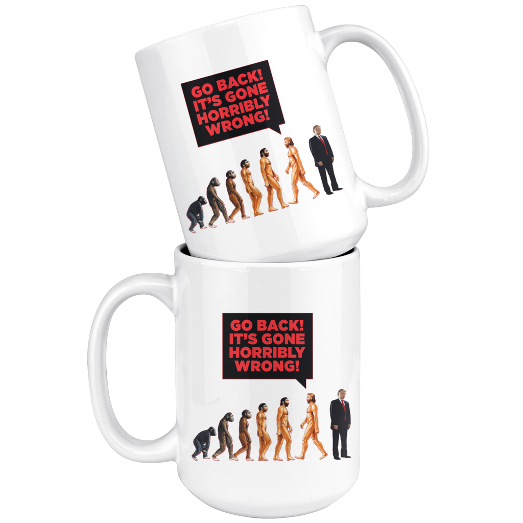 Human DE-VOLUTION From Monkey to Trump. "Go Back! It's Gone Horribly Wrong!" (15oz Mug)