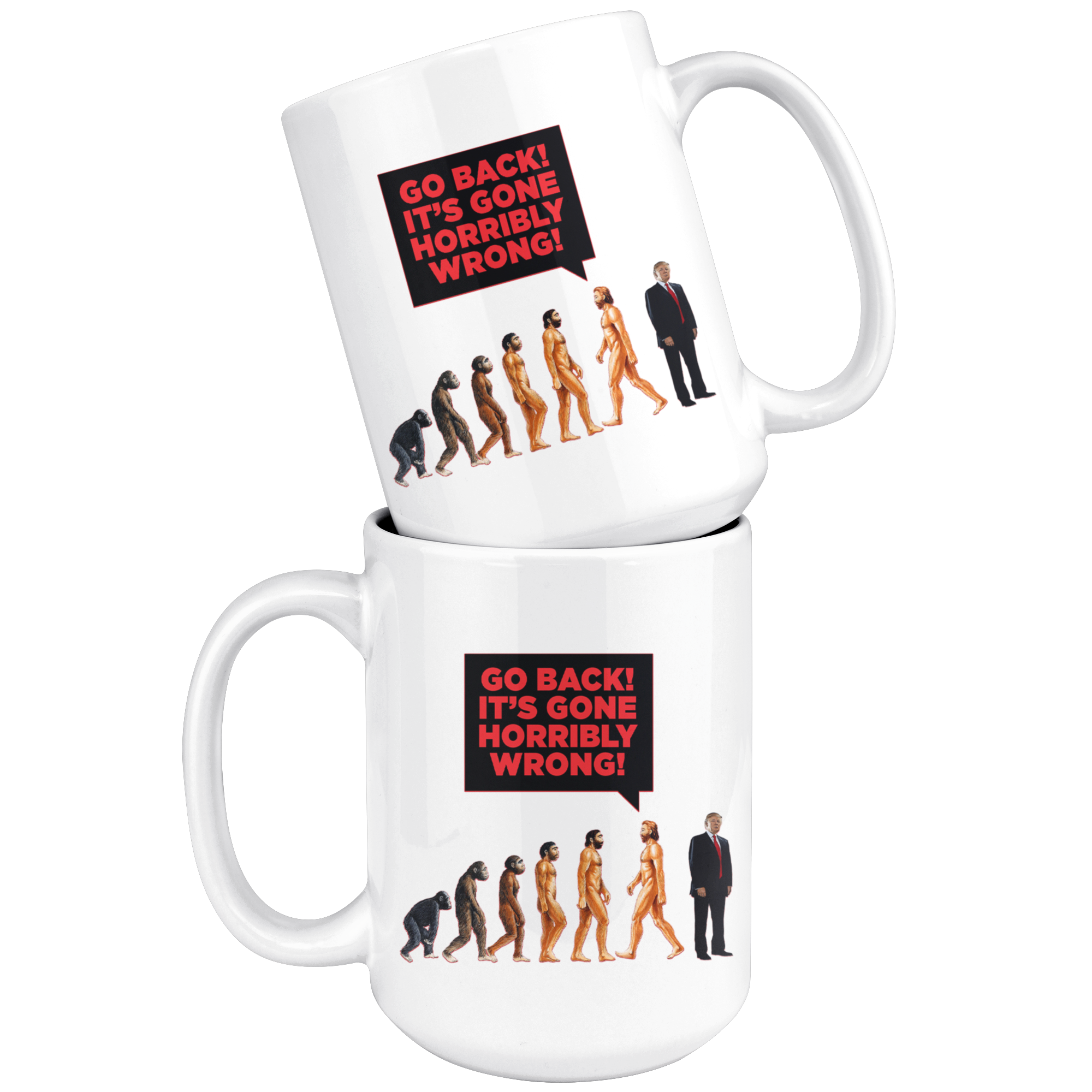 Human DE-VOLUTION From Monkey to Trump. "Go Back! It's Gone Horribly Wrong!" (15oz Mug)