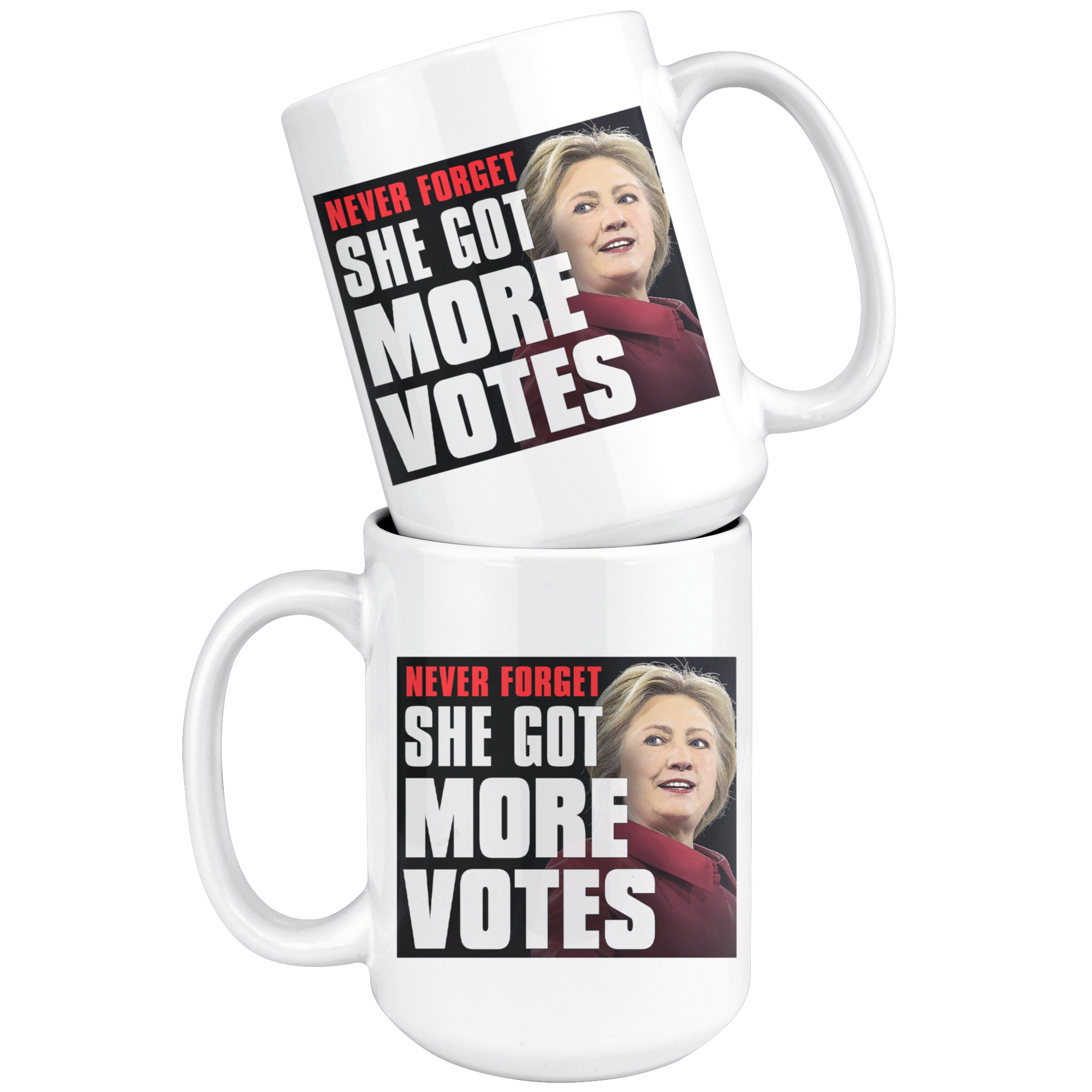 Never Forget - She Got More Votes (Hillary Clinton) 15oz Coffee Mug