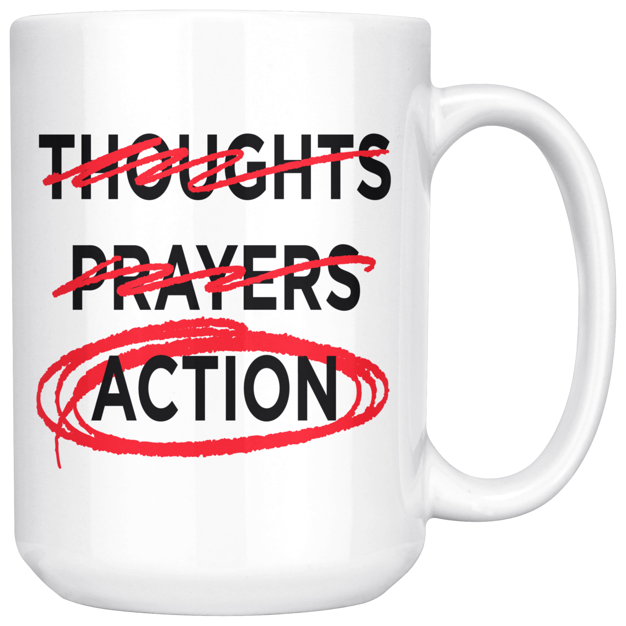 Thoughts - Prayers - ACTION (15oz Mug)
