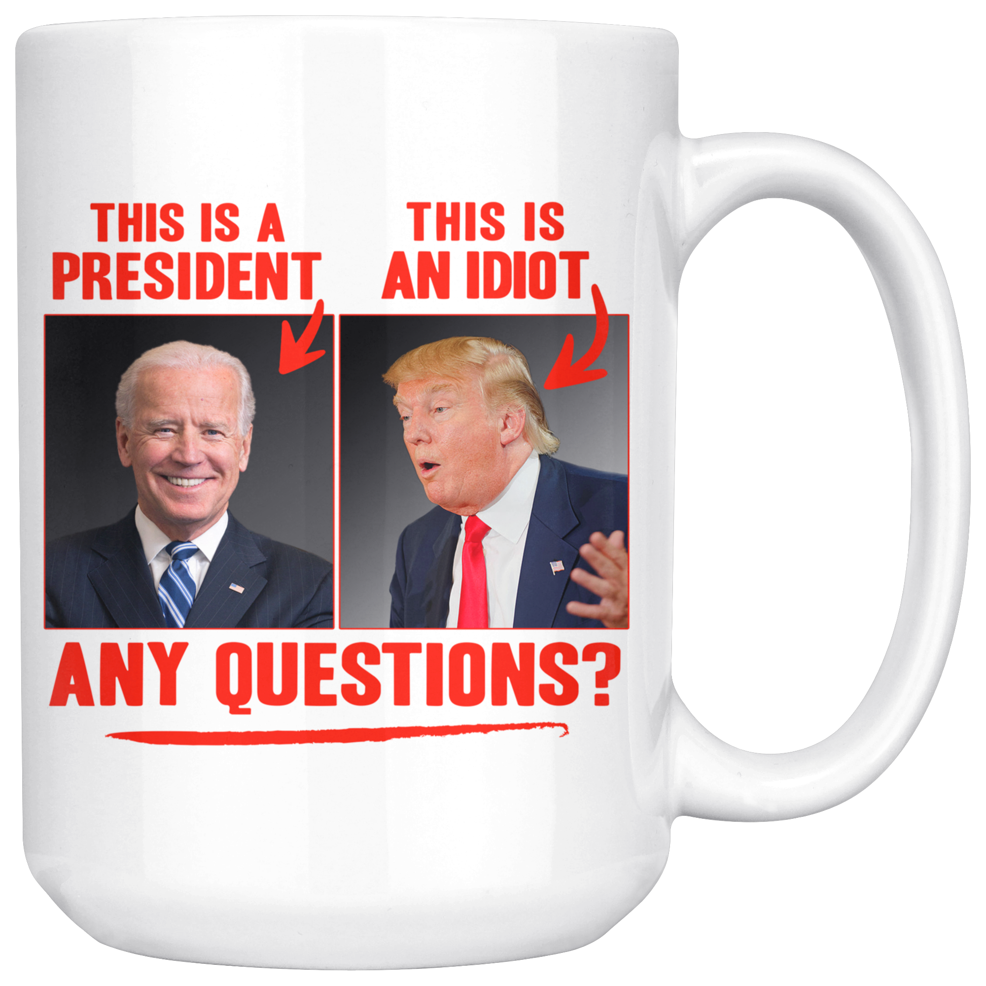 This (Biden) is a President, This (Trump) is an Idiot - Any Questions? (White Mug)