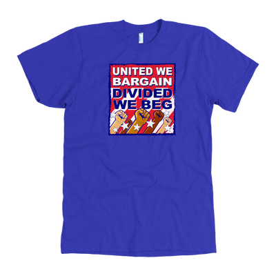United We Bargain - Divided We Beg (T-Shirt)