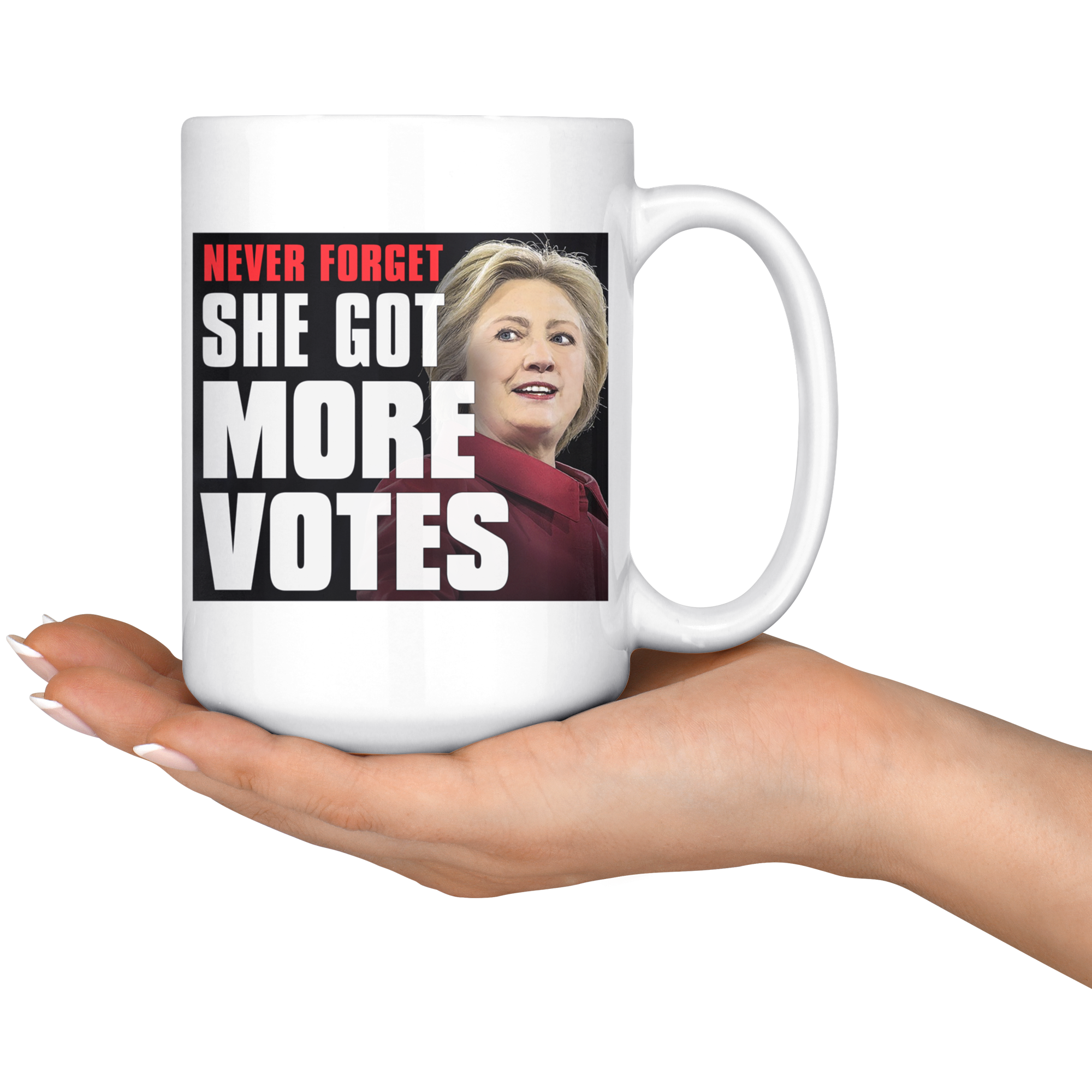 Never Forget - She Got More Votes (Hillary Clinton) 15oz Coffee Mug