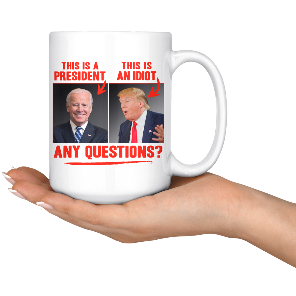 This (Biden) is a President, This (Trump) is an Idiot - Any Questions? (White Mug)