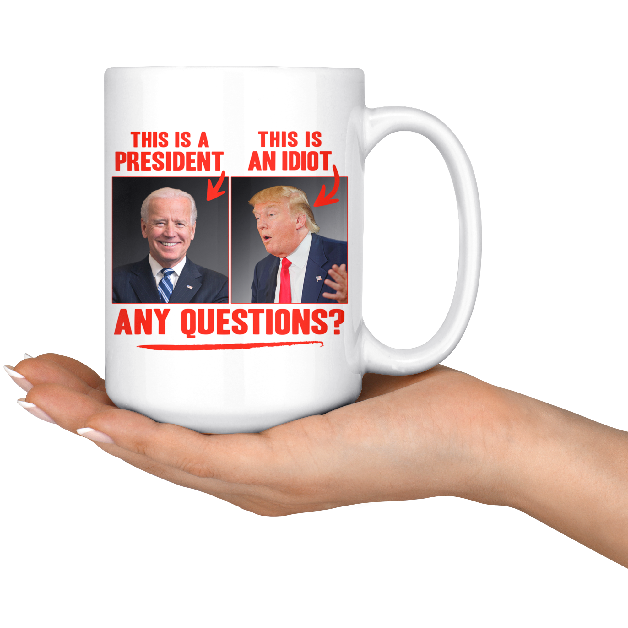 This (Biden) is a President, This (Trump) is an Idiot - Any Questions? (White Mug)