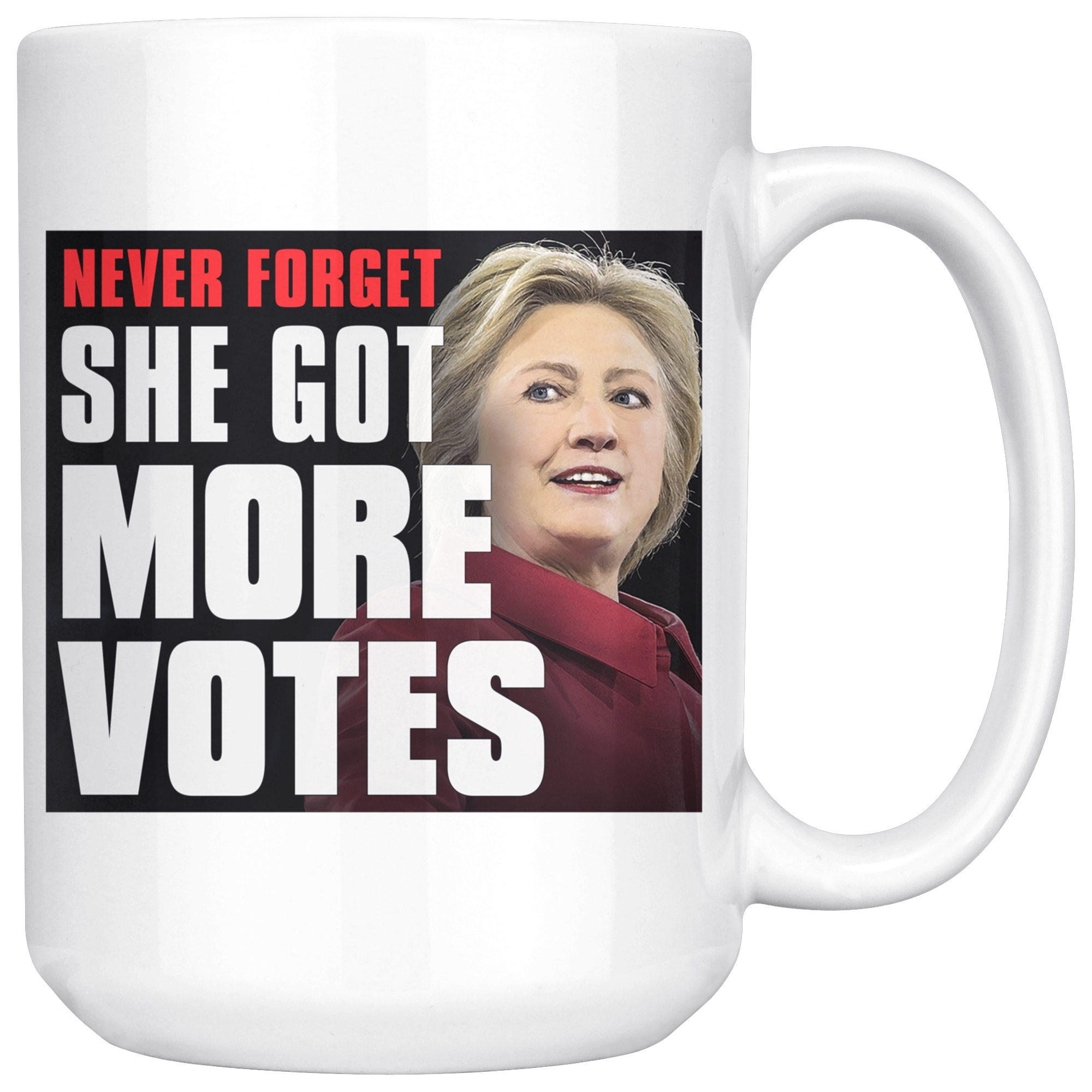Never Forget - She Got More Votes (Hillary Clinton) 15oz Coffee Mug