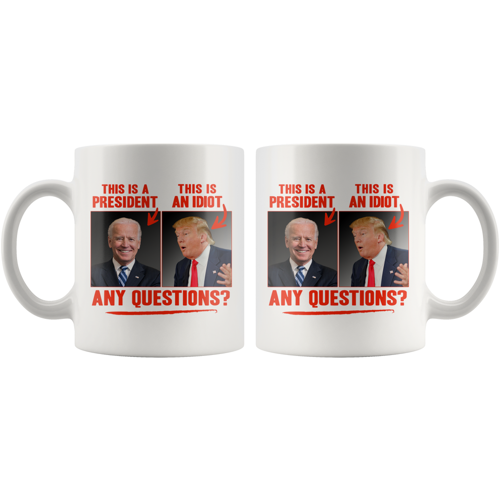 This (Biden) is a President, This (Trump) is an Idiot - Any Questions? (White Mug)