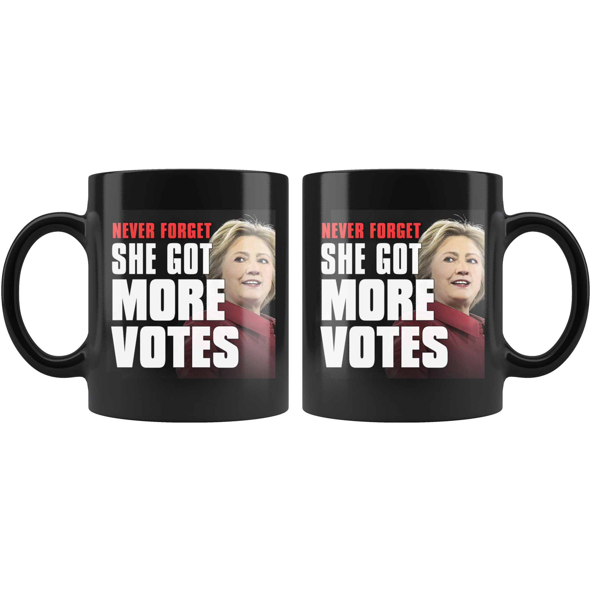 Never Forget - She Got More Votes (Hillary Clinton) Black Coffee Mug