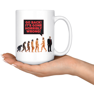 Human DE-VOLUTION From Monkey to Trump. "Go Back! It's Gone Horribly Wrong!" (15oz Mug)