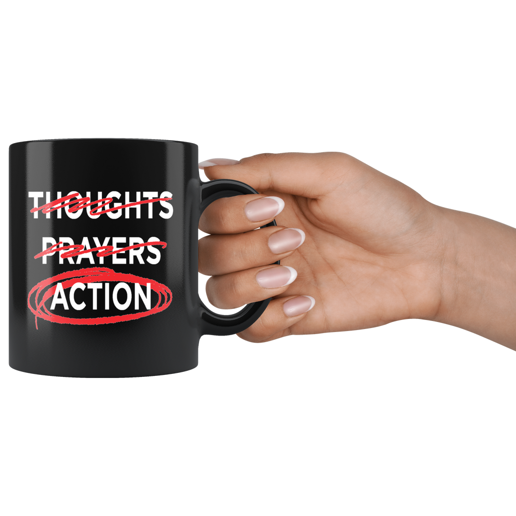 Thoughts - Prayers - ACTION (11oz Mug)
