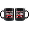 Thoughts - Prayers - ACTION (11oz Mug)