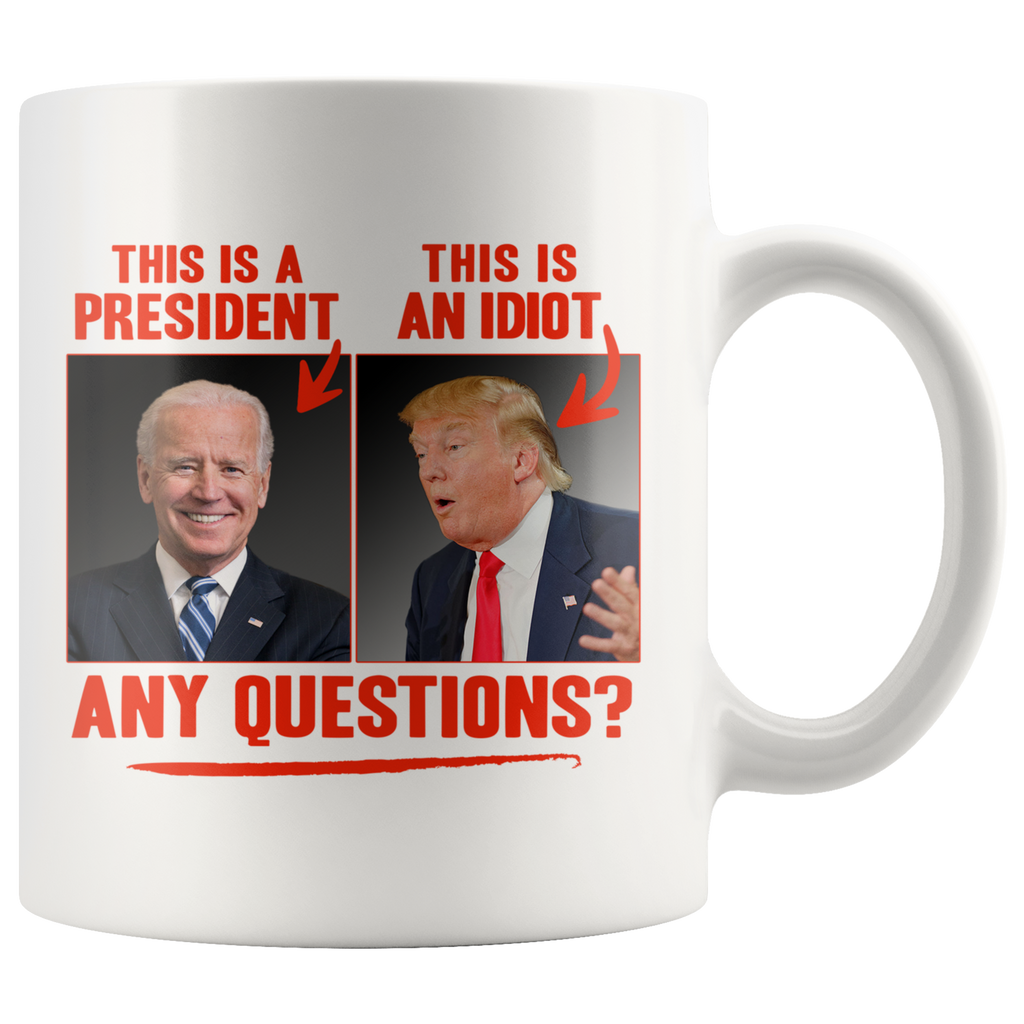 This (Biden) is a President, This (Trump) is an Idiot - Any Questions? (White Mug)
