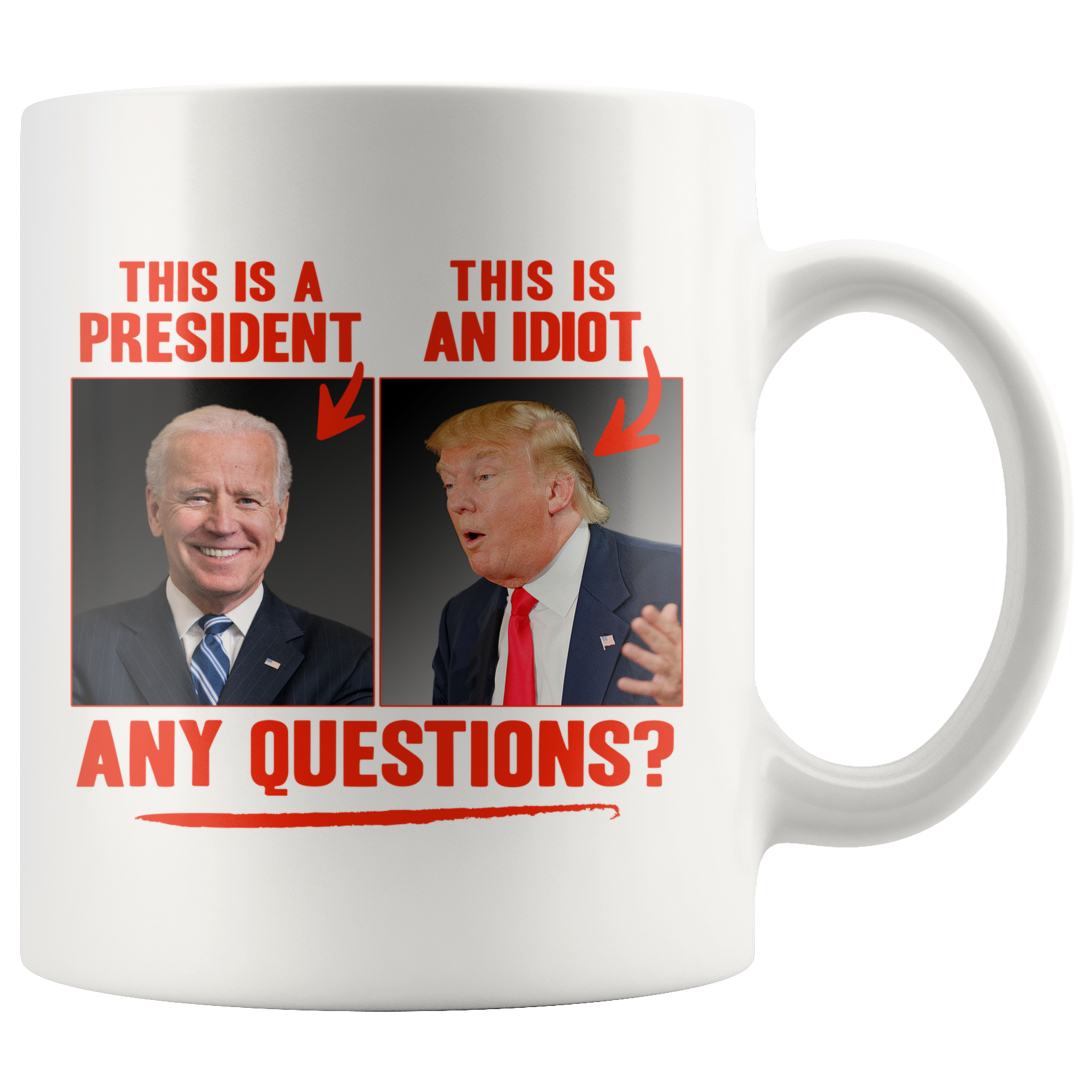 This (Biden) is a President, This (Trump) is an Idiot - Any Questions? (White Mug)