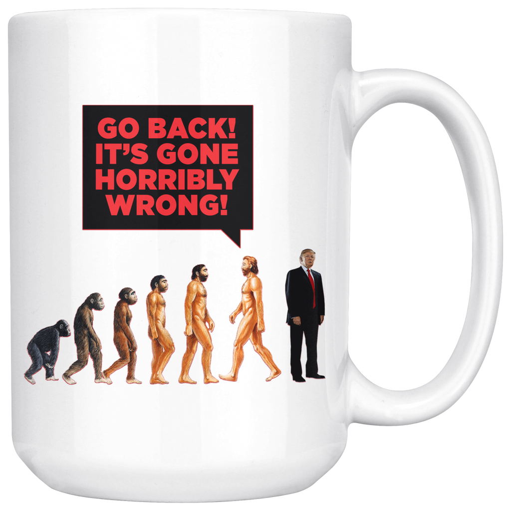 Human DE-VOLUTION From Monkey to Trump. "Go Back! It's Gone Horribly Wrong!" (15oz Mug)