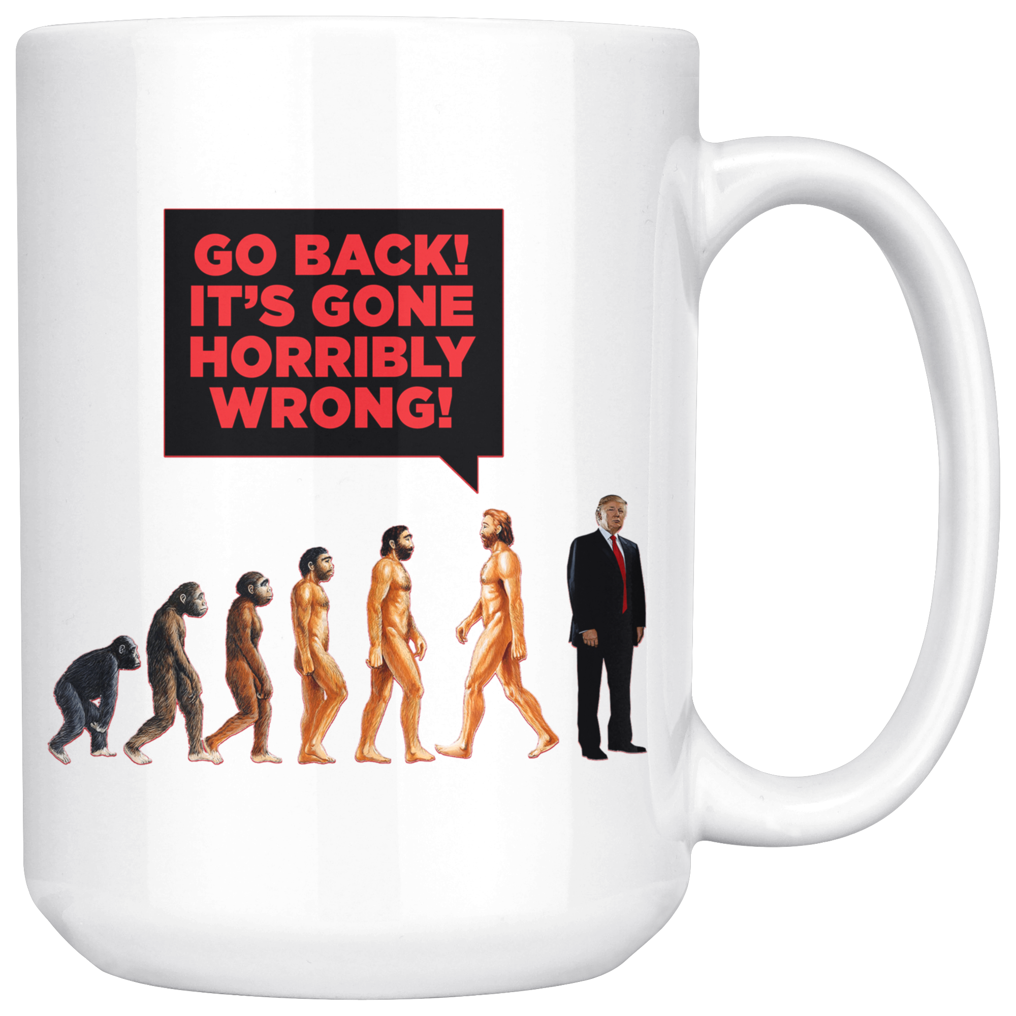 Human DE-VOLUTION From Monkey to Trump. "Go Back! It's Gone Horribly Wrong!" (15oz Mug)