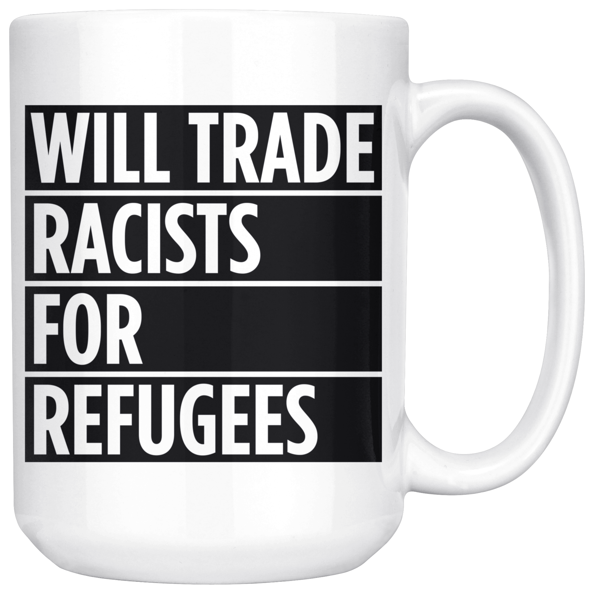 Will Trade Racists For Refugees (15oz Mug)