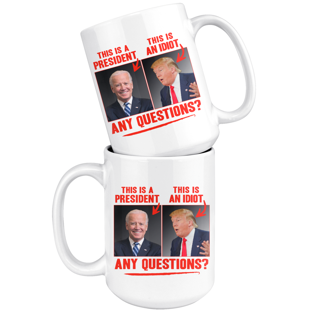 This (Biden) is a President, This (Trump) is an Idiot - Any Questions? (White Mug)