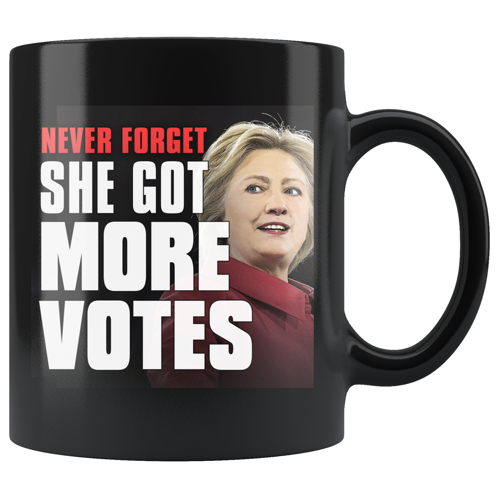 Never Forget - She Got More Votes (Hillary Clinton) Black Coffee Mug