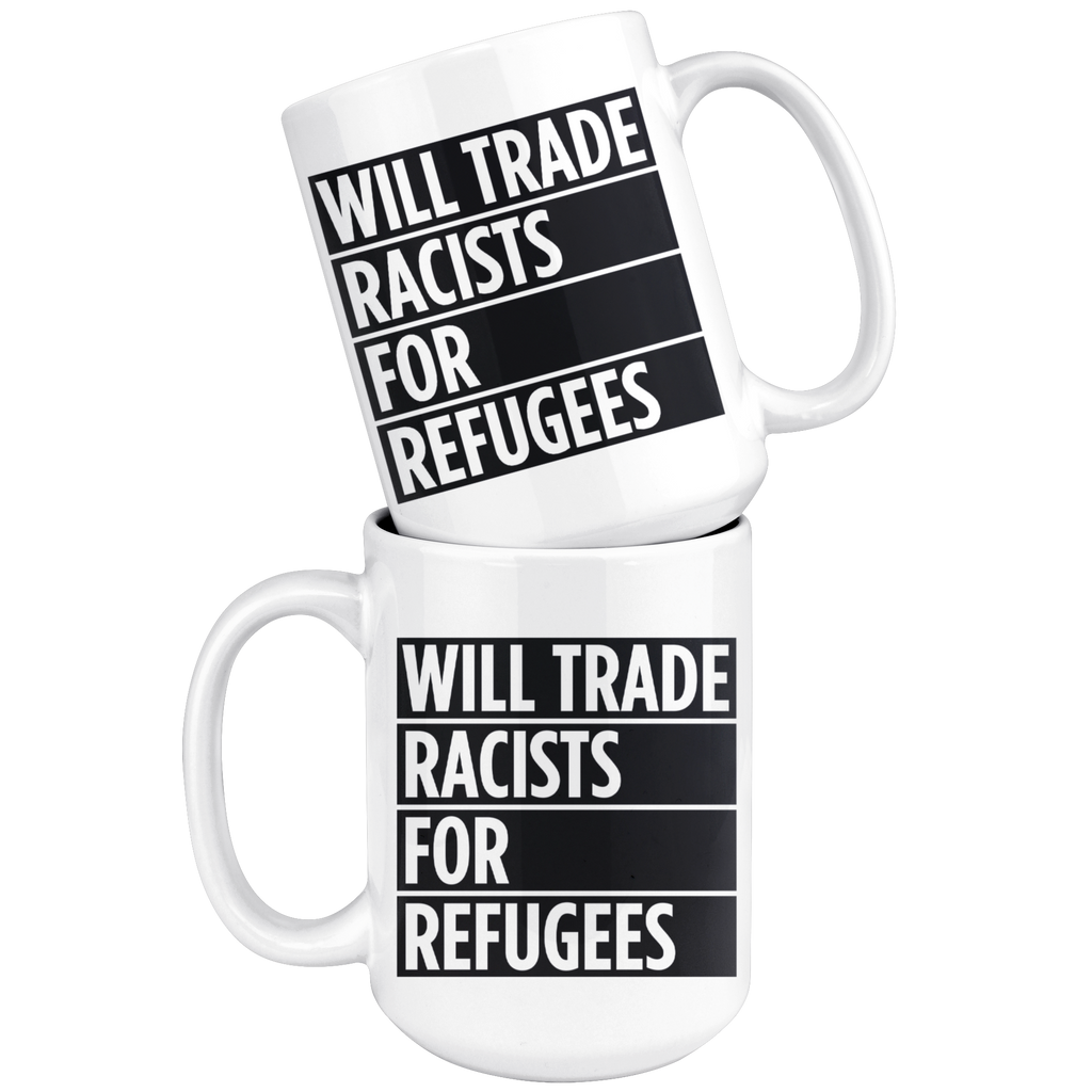 Will Trade Racists For Refugees (15oz Mug)